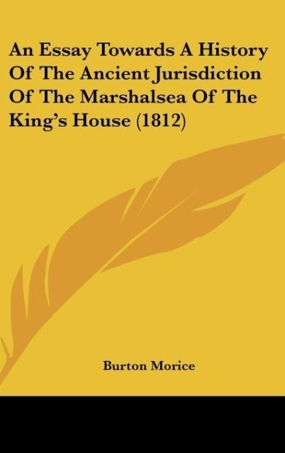 An Essay Towards A History Of The Ancient Jurisdiction Of The Marshalsea Of The Kings House (1812)