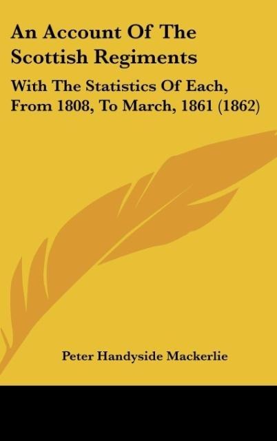 An Account Of The Scottish Regiments: With The Statistics Of Each, From 1808, To March, 1861 (1862)