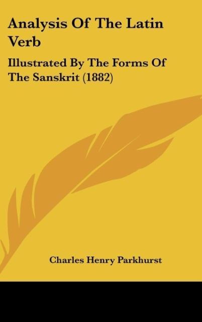 Analysis Of The Latin Verb: Illustrated By The Forms Of The Sanskrit (1882)