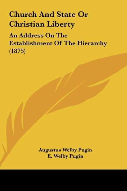 Church And State Or Christian Liberty: An Address On The Establishment Of The Hierarchy (1875)