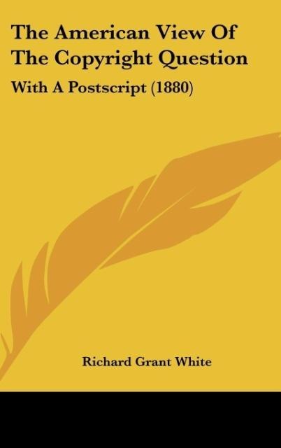 The American View Of The Copyright Question: With A Postscript (1880)