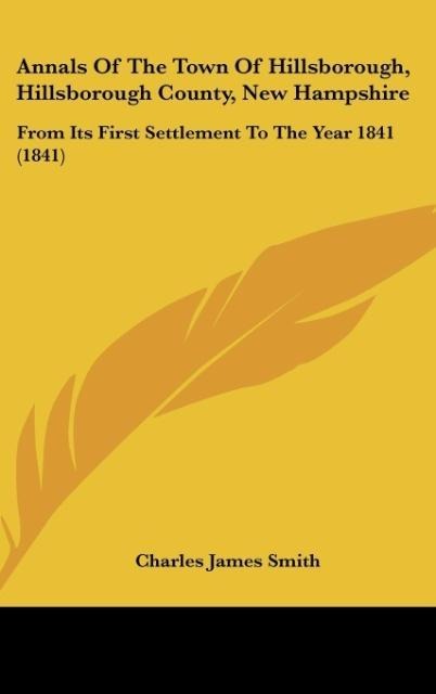 Annals Of The Town Of Hillsborough, Hillsborough County, New Hampshire: From Its First Settlement To The Year 1841 (1841)
