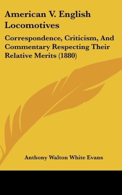 American V. English Locomotives: Correspondence, Criticism, And Commentary Respecting Their Relative Merits (1880)