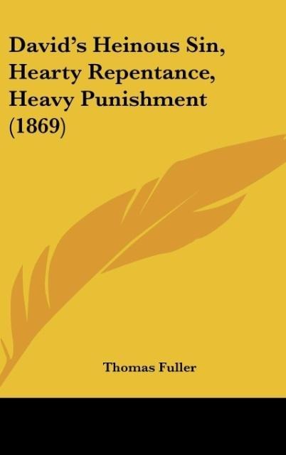 Davids Heinous Sin, Hearty Repentance, Heavy Punishment (1869)