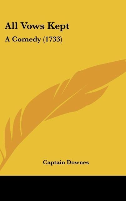All Vows Kept: A Comedy (1733)