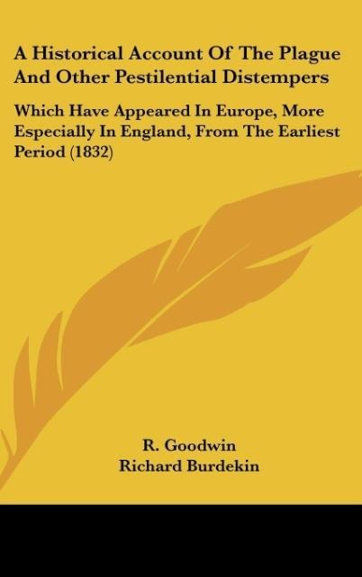 A Historical Account Of The Plague And Other Pestilential Distempers: Which Have Appeared In Europe, More Especially In England, From The Earliest Period (1832)
