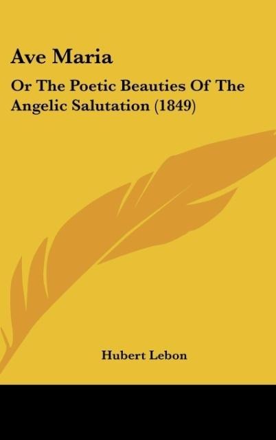 Ave Maria: Or The Poetic Beauties Of The Angelic Salutation (1849)
