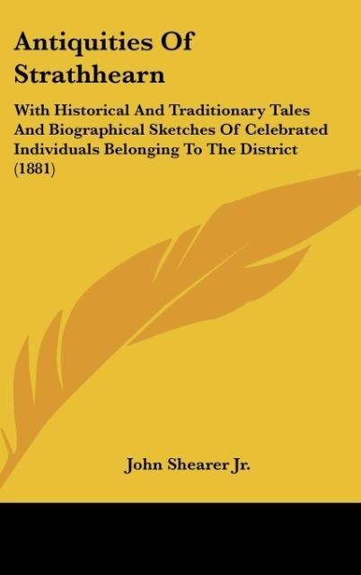 Antiquities Of Strathhearn: With Historical And Traditionary Tales And Biographical Sketches Of Celebrated Individuals Belonging To The District (1881)