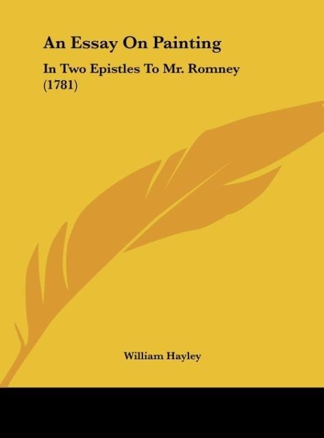 An Essay On Painting: In Two Epistles To Mr. Romney (1781)