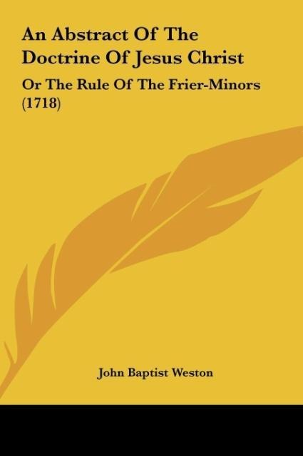 An Abstract Of The Doctrine Of Jesus Christ: Or The Rule Of The Frier-Minors (1718)