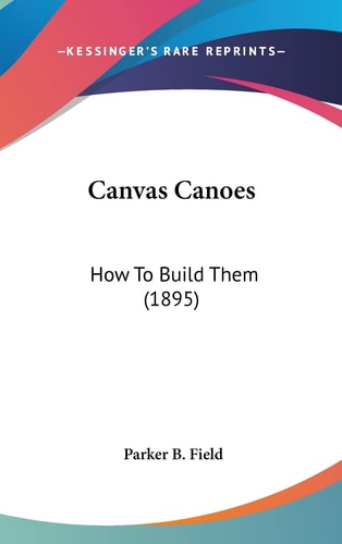 Canvas Canoes: How To Build Them (1895)