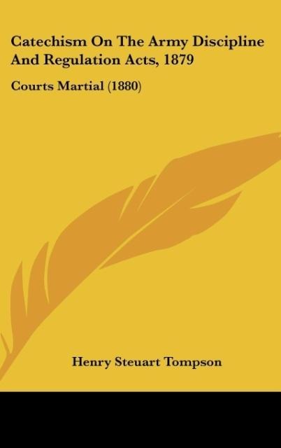 Catechism On The Army Discipline And Regulation Acts, 1879: Courts Martial (1880)