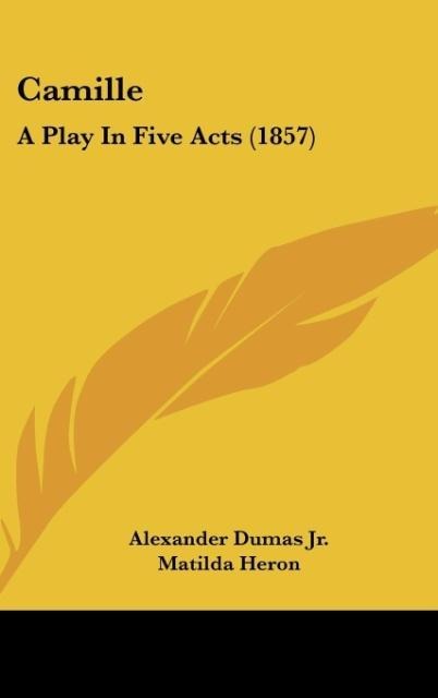 Camille: A Play In Five Acts (1857)