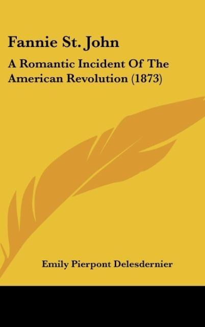 Fannie St. John: A Romantic Incident Of The American Revolution (1873)