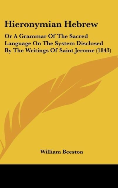 Hieronymian Hebrew: Or A Grammar Of The Sacred Language On The System Disclosed By The Writings Of Saint Jerome (1843)