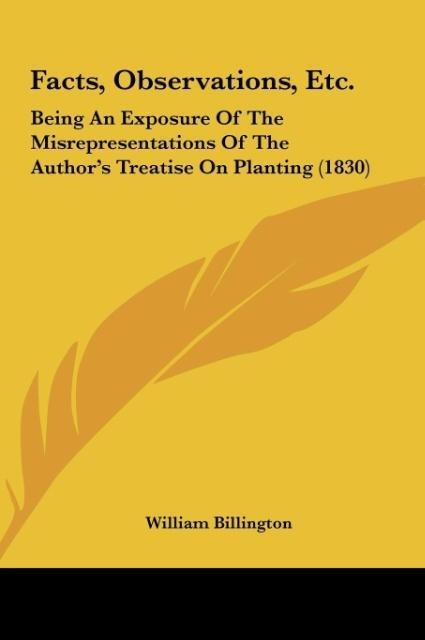 Facts, Observations, Etc.: Being An Exposure Of The Misrepresentations Of The Authors Treatise On Planting (1830)