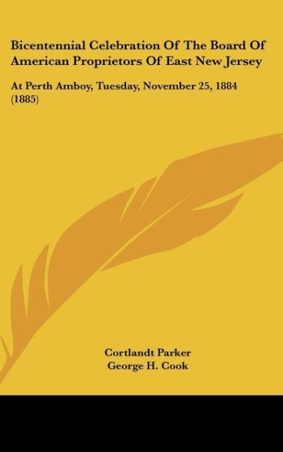 Bicentennial Celebration Of The Board Of American Proprietors Of East New Jersey: At Perth Amboy, Tuesday, November 25, 1884 (1885)