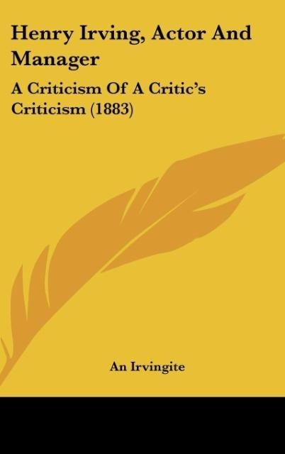 Henry Irving, Actor And Manager: A Criticism Of A Critics Criticism (1883)