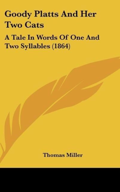 Goody Platts And Her Two Cats: A Tale In Words Of One And Two Syllables (1864)