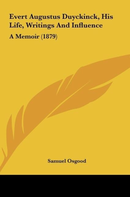 Evert Augustus Duyckinck, His Life, Writings And Influence: A Memoir (1879)