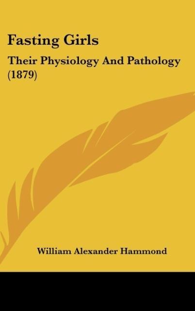 Fasting Girls: Their Physiology And Pathology (1879)