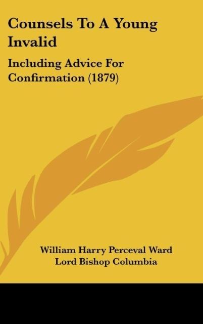 Counsels To A Young Invalid: Including Advice For Confirmation (1879)