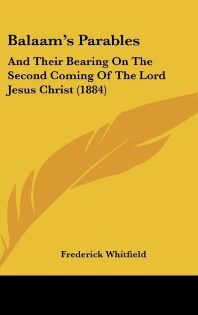 Balaams Parables: And Their Bearing On The Second Coming Of The Lord Jesus Christ (1884)