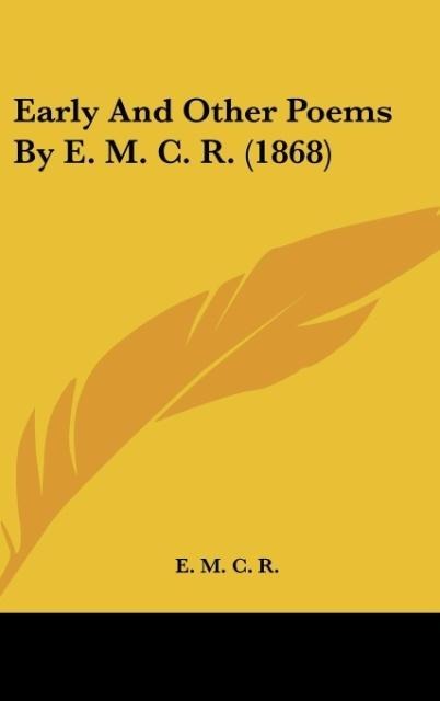 Early And Other Poems By E. M. C. R. (1868)