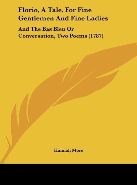 Florio, A Tale, For Fine Gentlemen And Fine Ladies: And The Bas Bleu Or Conversation, Two Poems (1787)