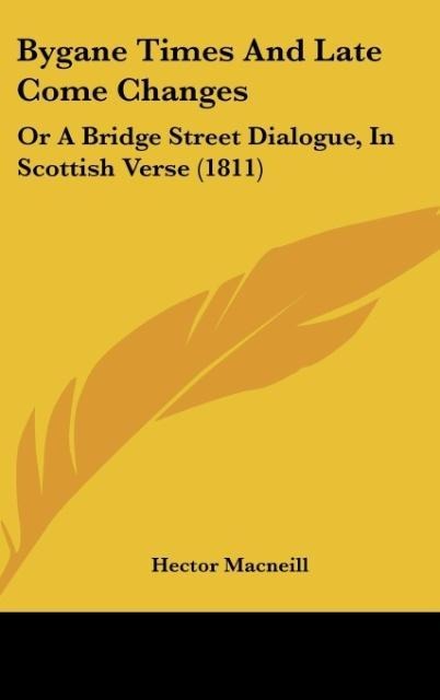 Bygane Times And Late Come Changes: Or A Bridge Street Dialogue, In Scottish Verse (1811)
