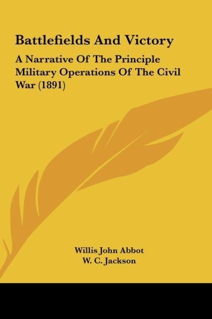 Battlefields And Victory: A Narrative Of The Principle Military Operations Of The Civil War (1891)