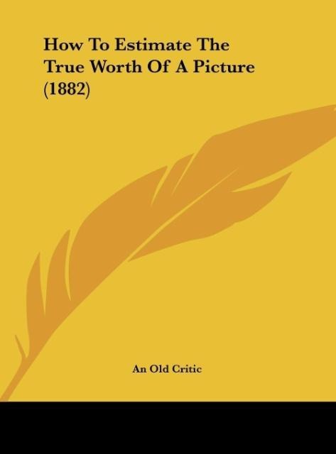 How To Estimate The True Worth Of A Picture (1882)