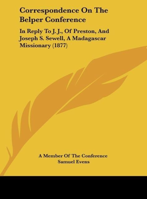 Correspondence On The Belper Conference: In Reply To J. J., Of Preston, And Joseph S. Sewell, A Madagascar Missionary (1877)