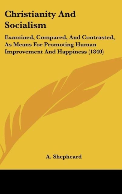 Christianity And Socialism: Examined, Compared, And Contrasted, As Means For Promoting Human Improvement And Happiness (1840)