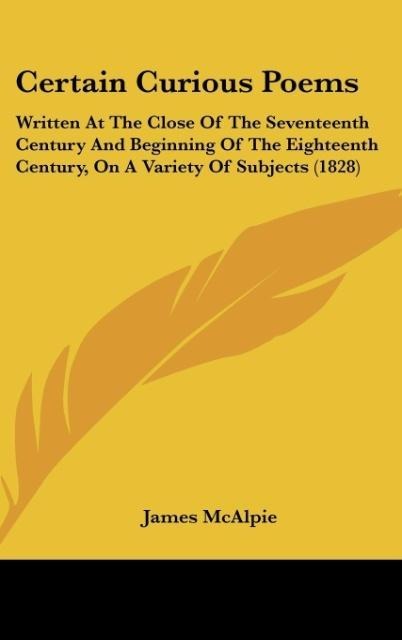 Certain Curious Poems: Written At The Close Of The Seventeenth Century And Beginning Of The Eighteenth Century, On A Variety Of Subjects (1828)