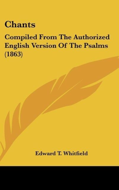 Chants: Compiled From The Authorized English Version Of The Psalms (1863)