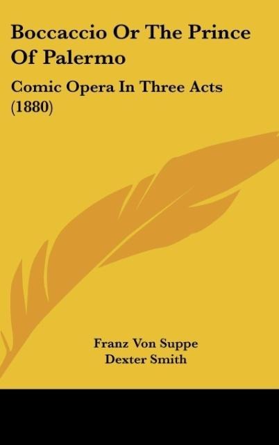 Boccaccio Or The Prince Of Palermo: Comic Opera In Three Acts (1880)