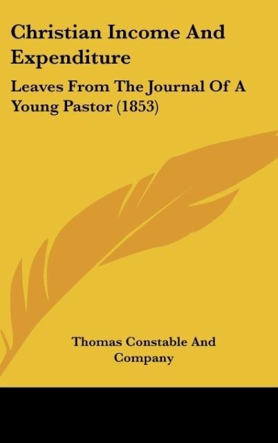 Christian Income And Expenditure: Leaves From The Journal Of A Young Pastor (1853)