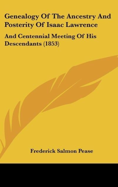 Genealogy Of The Ancestry And Posterity Of Isaac Lawrence: And Centennial Meeting Of His Descendants (1853)
