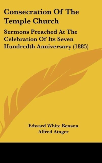 Consecration Of The Temple Church: Sermons Preached At The Celebration Of Its Seven Hundredth Anniversary (1885)
