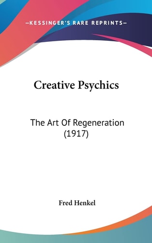 Creative Psychics: The Art Of Regeneration (1917)
