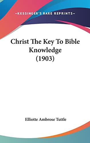 Christ The Key To Bible Knowledge (1903)