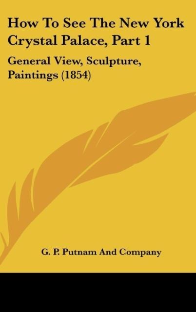 How To See The New York Crystal Palace, Part 1: General View, Sculpture, Paintings (1854)