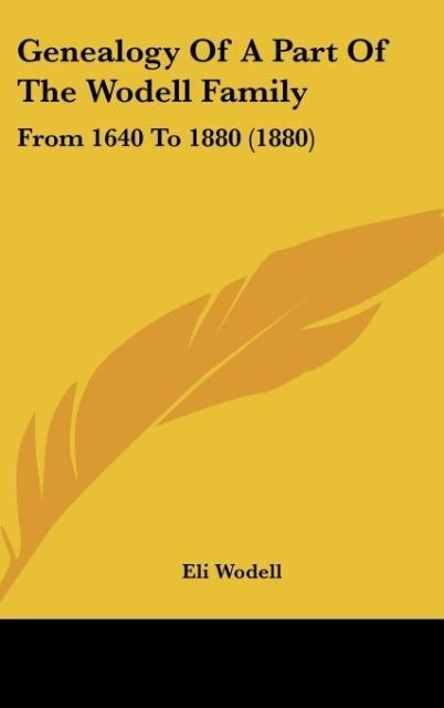 Genealogy Of A Part Of The Wodell Family: From 1640 To 1880 (1880)
