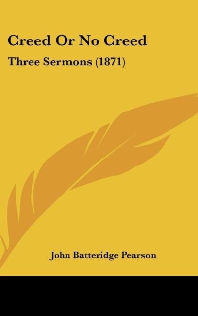 Creed Or No Creed: Three Sermons (1871)