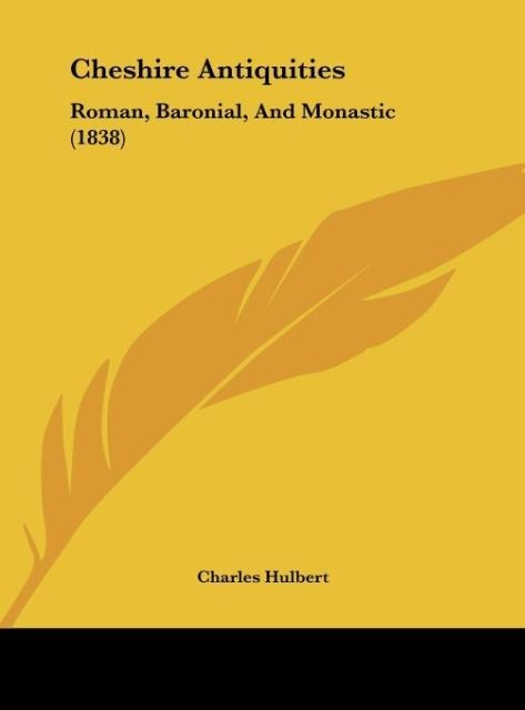 Cheshire Antiquities: Roman, Baronial, And Monastic (1838)