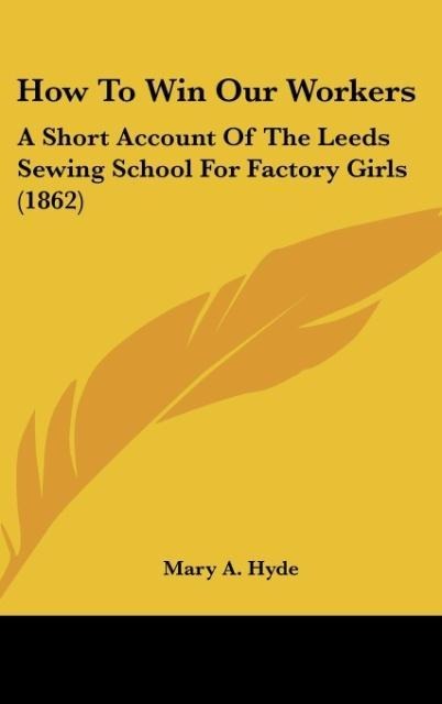 How To Win Our Workers: A Short Account Of The Leeds Sewing School For Factory Girls (1862)
