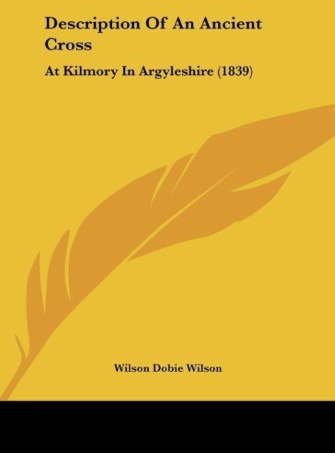 Description Of An Ancient Cross: At Kilmory In Argyleshire (1839)