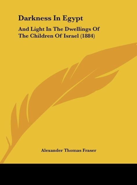 Darkness In Egypt: And Light In The Dwellings Of The Children Of Israel (1884)