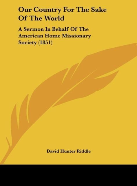 Our Country For The Sake Of The World: A Sermon In Behalf Of The American Home Missionary Society (1851)